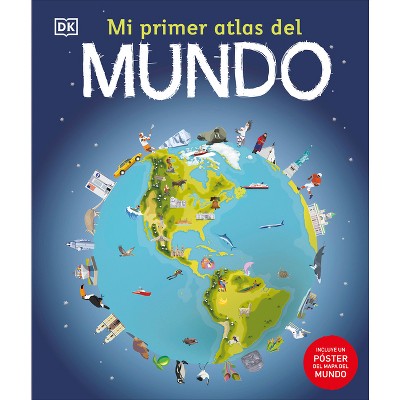 Mi Primer Atlas Del Mundo (children's Illustrated Atlas) - By Dk (hardcover)  : Target