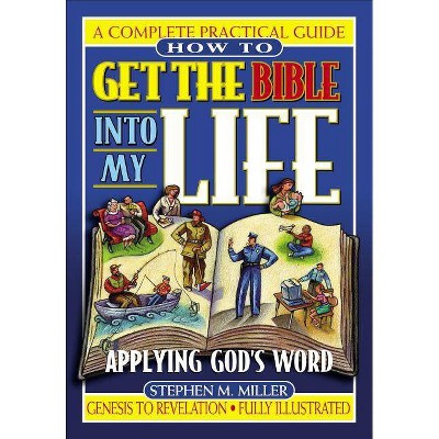 How to Get the Bible Into My Life - by  Stephen M Miller & Thomas Nelson Publishers (Paperback)