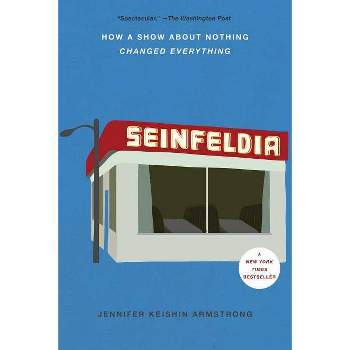 Seinfeldia - by  Jennifer Keishin Armstrong (Paperback)