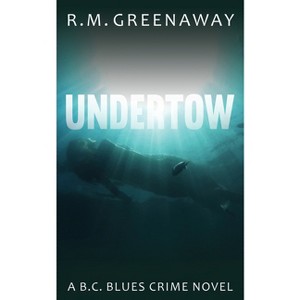 Undertow - (B.C. Blues Crime) by  R M Greenaway (Paperback) - 1 of 1