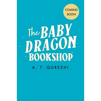 The Baby Dragon Bookshop - by  A T Qureshi (Paperback)