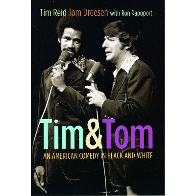 Tim & Tom - by  Tim Reid & Tom Dreesen & Ron Rapoport (Hardcover)