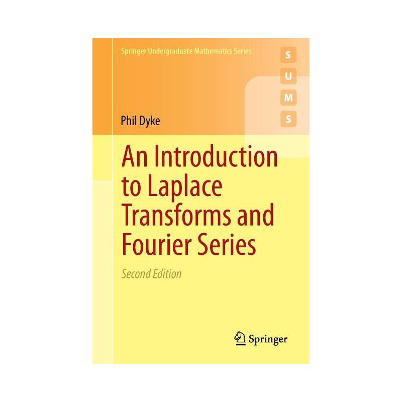 An Introduction to Laplace Transforms and Fourier Series - (Springer Undergraduate Mathematics) 2nd Edition by  Phil Dyke (Paperback), 1 of 2