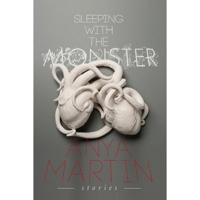 Sleeping With the Monster - by  Anya Martin (Paperback)