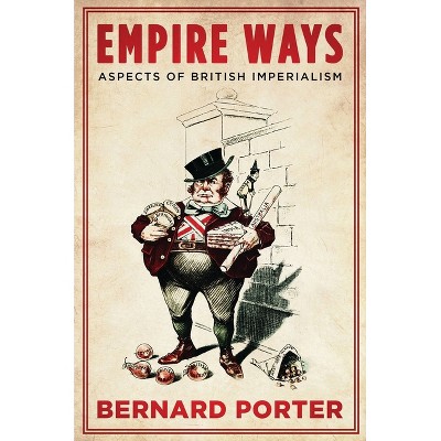 Empire Ways - by  Bernard Porter (Paperback)