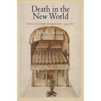 Death in the New World - (Early American Studies) by  Erik R Seeman (Paperback)