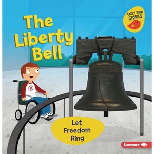 The Liberty Bell - (Celebrate American Symbols (Early Bird Stories (Tm))) by  Martha E H Rustad (Paperback) - 1 of 1