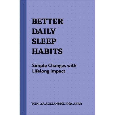 Better Daily Sleep Habits - by  Renata Alexandre (Paperback)