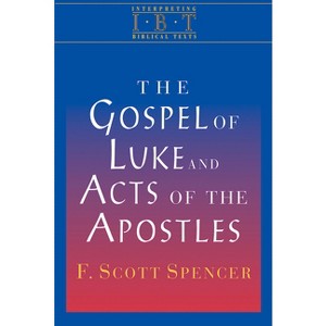 The Gospel of Luke and Acts of the Apostles - by  F Scott Spencer (Paperback) - 1 of 1
