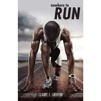 Nowhere to Run - by  Claire J Griffin (Paperback)