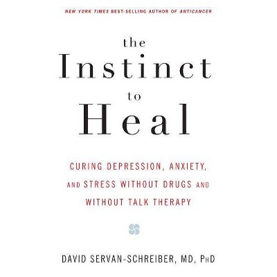 The Instinct to Heal - by  David Servan-Schreiber (Paperback)