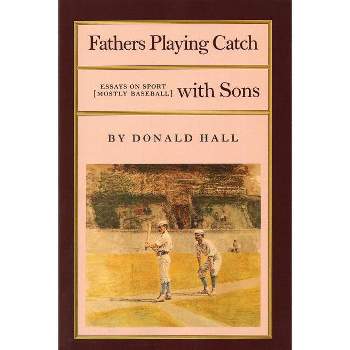 Fathers Playing Catch with Sons - (Fathers Playing Catch with Sons PR) by  Donald Hall (Paperback)