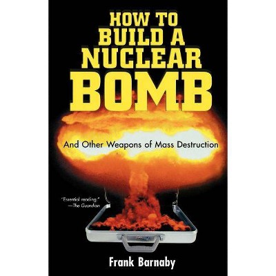 How to Build a Nuclear Bomb - (Nation Books) by  Frank Barnaby (Paperback)