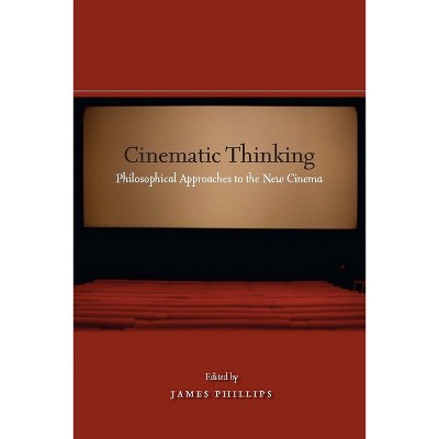Cinematic Thinking - by  James Phillips (Paperback)