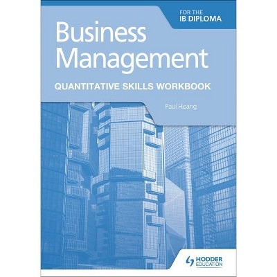 Business Management for the Ib Diploma Quantitative Skills Workbook - by  Paul Hoang (Paperback)
