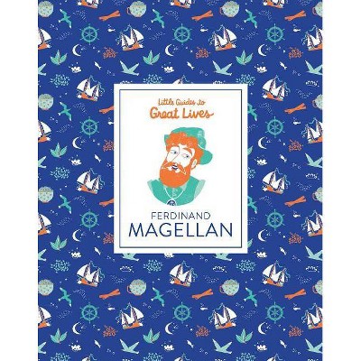 Little Guides to Great Lives: Ferdinand Magellan - by  Isabel Thomas (Hardcover)