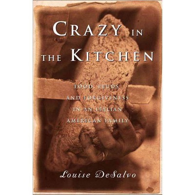 Crazy in the Kitchen - by  Louise DeSalvo (Paperback)