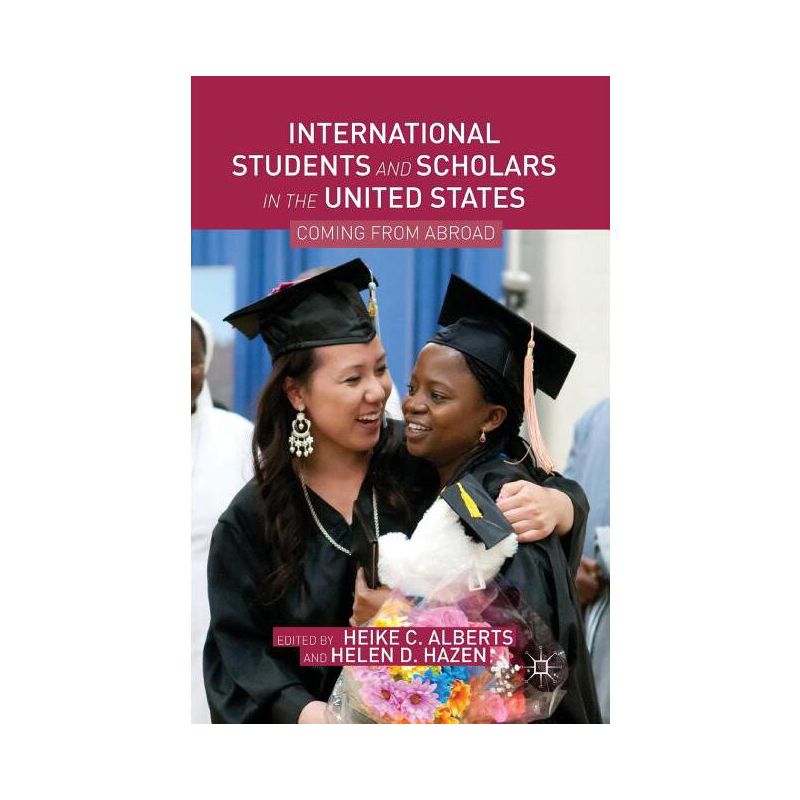 International Students and Scholars in the United States - by Heike C Alberts & Helen D Hazen, 1 of 2