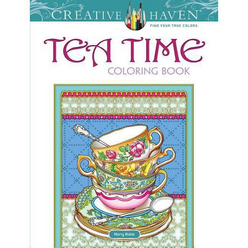 Creative Haven Tea Time Coloring Book Creative Haven Coloring Books By Marty Noble Paperback Target