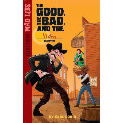  The Good, the Bad, and the Itchy - (Tales from Mad Libs) by  Gabe Soria (Paperback) 