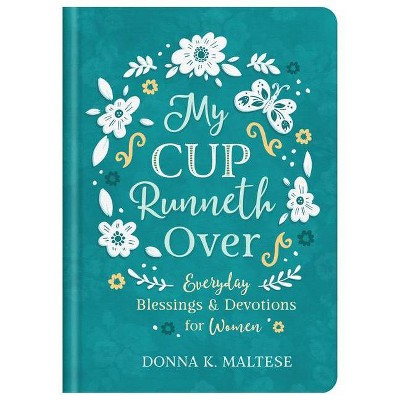 My Cup Runneth Over - by  Donna K Maltese (Hardcover)