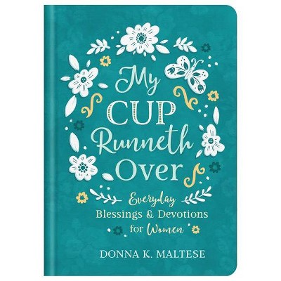 My Cup Runneth Over - by  Donna K Maltese (Hardcover)