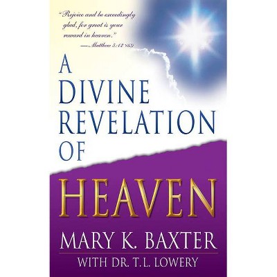 A Divine Revelation of Heaven - by  Mary K Baxter & T L Lowery (Paperback)