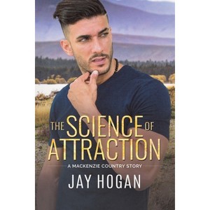 The Science of Attraction - (A MacKenzie Country Story) by  Jay Hogan (Paperback) - 1 of 1