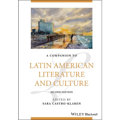A Companion to Latin American Literature and Culture - (Blackwell Companions to Literature and Culture) 2nd Edition by  Sara Castro-Klaren