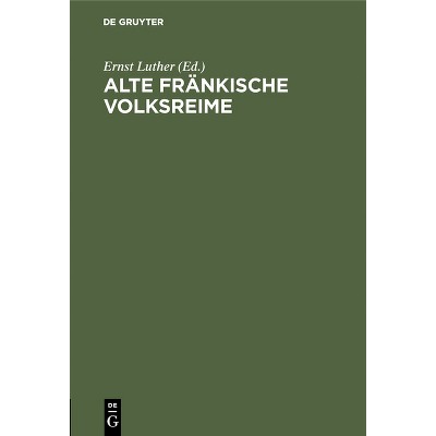 Alte Fränkische Volksreime - by  Ernst Luther (Hardcover)