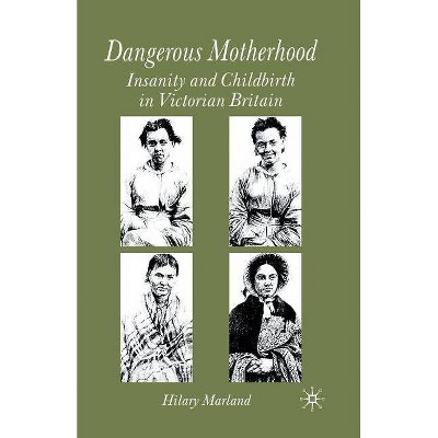 Dangerous Motherhood - by  H Marland (Paperback)