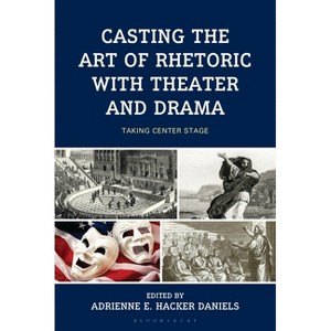 Casting the Art of Rhetoric with Theater and Drama - (Hardcover) - 1 of 1