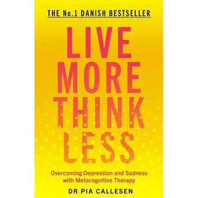 Live More Think Less - by  Pia Callesen (Paperback)