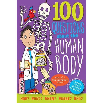 100 Questions about the Human Body - (Hardcover)