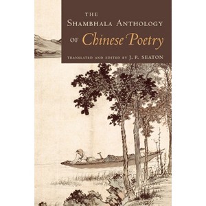 The Shambhala Anthology of Chinese Poetry - by  Jerome Seaton (Paperback) - 1 of 1