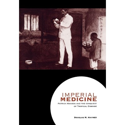 Imperial Medicine - by  Douglas M Haynes (Hardcover)