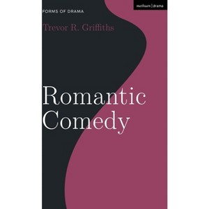 Romantic Comedy - (Forms of Drama) by  Trevor R Griffiths (Paperback) - 1 of 1