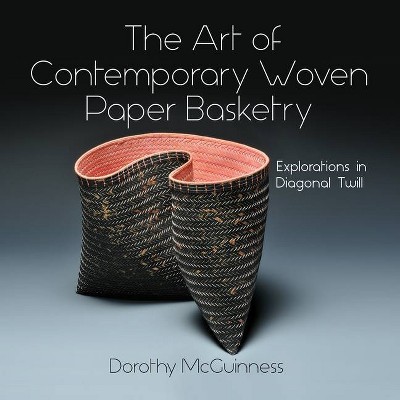 The Art of Contemporary Woven Paper Basketry - by  Dorothy McGuinness (Hardcover)