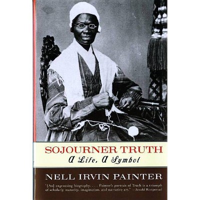 Sojourner Truth - by  Nell Irvin Painter (Paperback)