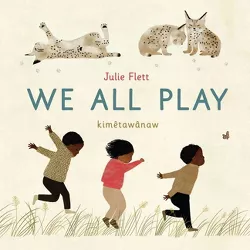 We All Play - by  Julie Flett (Hardcover)