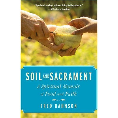  Soil and Sacrament - by  Fred Bahnson (Hardcover) 