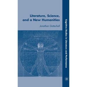 Literature, Science, and a New Humanities - (Cognitive Studies in Literature and Performance) by  J Gottschall (Hardcover) - 1 of 1