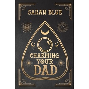Charming Your Dad - by  Sarah Blue (Paperback) - 1 of 1