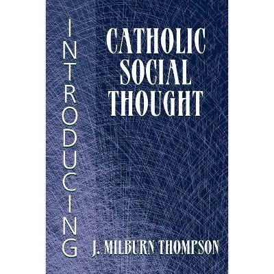 Introducing Catholic Social Thought - by  J Milburn Thompson (Paperback)