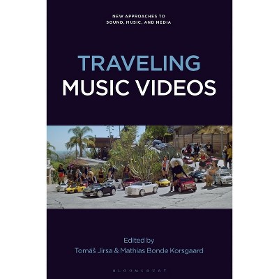 Traveling Music Videos - (New Approaches to Sound, Music, and Media) by  Tomás Jirsa & Mathias Bonde Korsgaard (Paperback)
