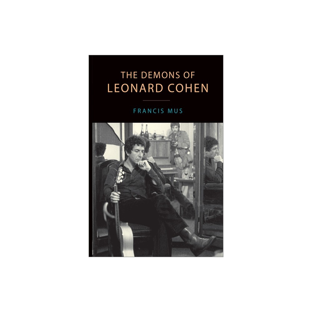 The Demons of Leonard Cohen - (Canadian Studies) by Francis Mus (Paperback)