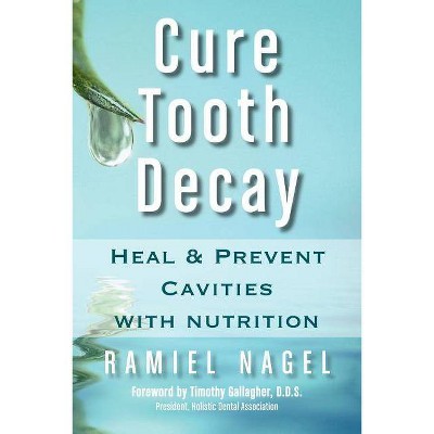 Cure Tooth Decay - by  Ramiel Nagel (Paperback)