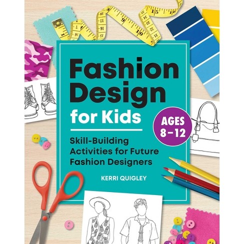 Fashion Design For Kids - By Kerri Quigley (paperback) : Target