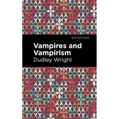 Vampires and Vampirism - (Mint Editions) by  Dudley Wright (Paperback)