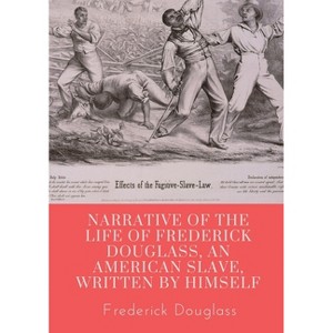 Narrative of the life of Frederick Douglass, an American slave, written by himself - (Paperback) - 1 of 1